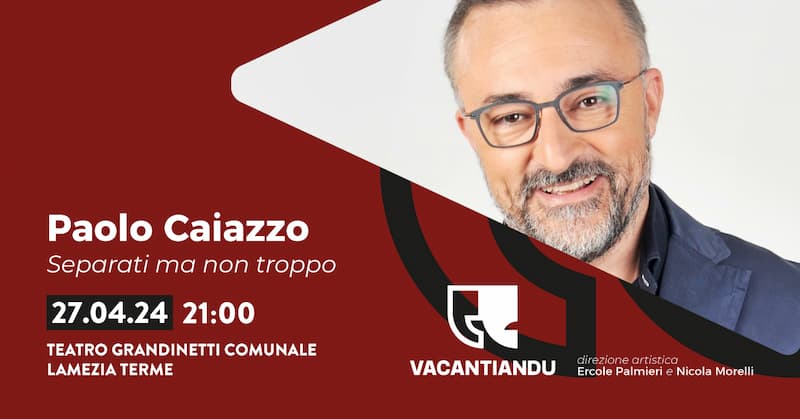 Separati ma non troppo con Paolo Caiazzo 27 Aprile 2024 Teatro Grandinetti, Lamezia Terme